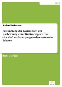 Produktbild: Bestimmung der Genauigkeit der Kalibrierung einer Kraftmessplatte und eines Infrarotbewegungsanalysesystems in Echtzeit