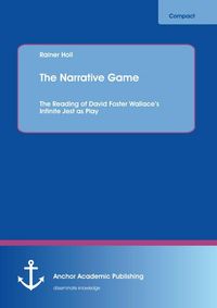 Produktbild: The Narrative Game: The Reading of David Foster Wallace's Infinite Jest as Play