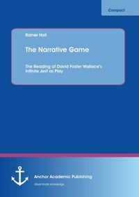 Produktbild: The Narrative Game: The Reading of David Foster Wallace's Infinite Jest as Play