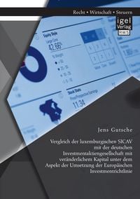 Produktbild: Vergleich der luxemburgischen SICAV mit der deutschen Investmentaktiengesellschaft mit ver&auml;nderlichem Kapital unter dem Aspekt der Umsetzung der Europ&auml;ischen Investmentrichtlinie