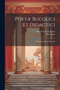 Produktbild: Poet&aelig; Bucolici Et Didactici: Theocritus, Bion, Moschus