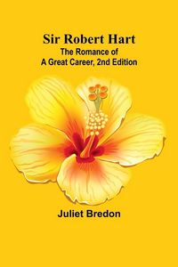 Produktbild: Sir Robert Hart; The Romance of a Great Career, 2nd Edition
