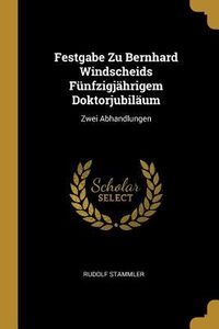 Produktbild: Festgabe Zu Bernhard Windscheids F&uuml;nfzigj&auml;hrigem Doktorjubil&auml;um: Zwei Abhandlungen