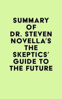 Produktbild: Summary of Dr. Steven Novella's The Skeptics' Guide to the Future