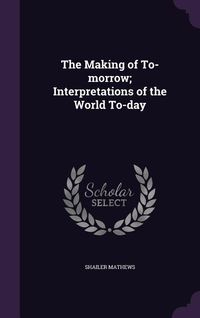 Produktbild: The Making of To-morrow; Interpretations of the World To-day