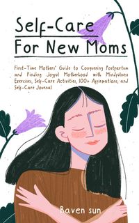 Produktbild: Self-Care for New Moms First-Time Mothers' Guide to Conquering Postpartum Depression and Finding Joyful Motherhood with Mindfulness Exercises, Self-Ca