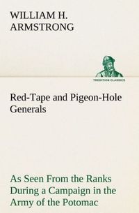 Produktbild: Red-Tape and Pigeon-Hole Generals As Seen From the Ranks During a Campaign in the Army of the Potomac
