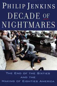 Produktbild: Decade of Nightmares: The End of the Sixties and the Making of Eighties America