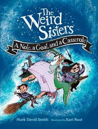 Produktbild: The Weird Sisters: A Note, a Goat, and a Casserole