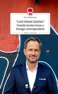 Produktbild: "LIVE FROM VIENNA" Untold stories from a foreign correspondent. Life is a Story - story.one