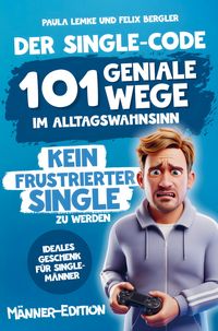 Produktbild: Der Single-Code | M&auml;nner Edition - 101 geniale Wege im Alltagswahnsinn kein frustrierter Single zu werden
