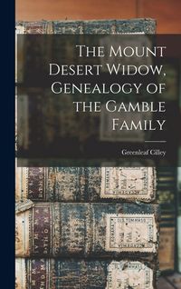 Produktbild: The Mount Desert Widow, Genealogy of the Gamble Family