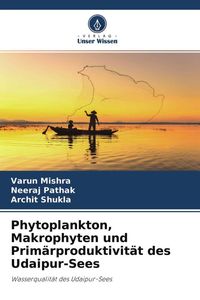 Produktbild: Phytoplankton, Makrophyten und Prim&auml;rproduktivit&auml;t des Udaipur-Sees