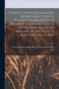Produktbild: Constitution, Regulations, Definitions, Code of Procedure and Rules of Order of the Grand Lodge of Free and Accepted Masons of the State of New York,
