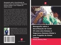 Produktbild: Monografia sobre a Securitiza&ccedil;&atilde;o da Covid-19 como uma Amea&ccedil;a &agrave; Seguran&ccedil;a Humana Global e uma Trag&eacute;dia do Global Comum