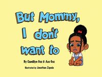 Produktbild: But Mommy, I Don't Want To!