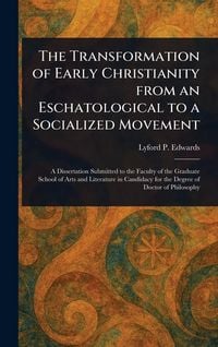 Produktbild: The Transformation of Early Christianity From an Eschatological to a Socialized Movement