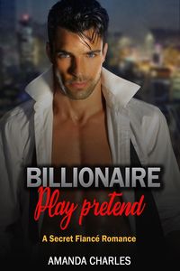 Produktbild: Billionaire Play Pretend A Secret Fianc&eacute; Romance