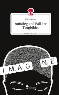 Produktbild: Aufstieg und Fall der Trugbilder. Life is a Story - story.one