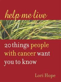 Produktbild: Help Me Live: 20 Things People with Cancer Want You to Know