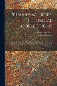 Produktbild: Primary Sources, Historical Collections: Travels in Turkey, Asia Minor, Syria, and Across the Desert Into Egypt During the Years 1799, 1800, With a Fo