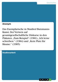 Produktbild: Das Exemplarische in Manfred Butzmanns Kunst. Der Verweis auf gesamtgesellschaftliche Diskurse in den Plakaten "Zum Beispiel" (1981), "Ich lerne schre