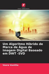 Produktbild: Um Algoritmo H&iacute;brido de Marca de &Aacute;gua de Imagem Digital Baseado em DWT -SVD