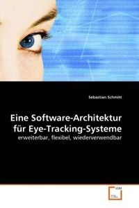Produktbild: Schmitt, S: Eine Software-Architektur f&uuml;r Eye-Tracking-Syste