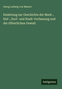 Produktbild: Einleitung zur Geschichte der Mark-, Hof-, Dorf- und Stadt-Verfassung und der &ouml;ffentlichen Gewalt