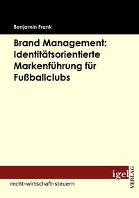Produktbild: Brand Management: Identit&auml;tsorientierte Markenf&uuml;hrung f&uuml;r Fu&szlig;ballclubs