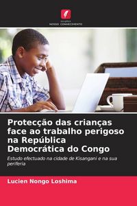 Produktbild: Protec&ccedil;&atilde;o das crian&ccedil;as face ao trabalho perigoso na Rep&uacute;blica Democr&aacute;tica do Congo
