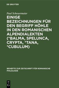 Produktbild: Einige Bezeichnungen f&uuml;r den Begriff H&ouml;hle in den romanischen Alpendialekten (*Balma, Spelunca, Crypta, *Tana, *Cubulum)