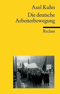 'Die Deutsche Arbeiterbewegung' Von 'Axel Kuhn' - Buch - '978-3-15 ...