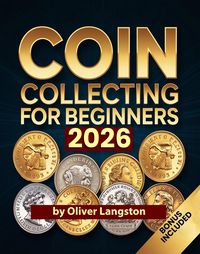 Produktbild: Coin Collecting For Beginners 2026: Essential Strategies to Build a Valuable Collection and Master Numismatics
