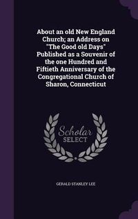 Produktbild: About an old New England Church; an Address on The Good old Days Published as a Souvenir of the one Hundred and Fiftieth Anniversary of the Congregati