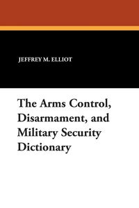 Produktbild: The Arms Control, Disarmament, and Military Security Dictionary