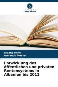 Produktbild: Entwicklung des &ouml;ffentlichen und privaten Rentensystems in Albanien bis 2011