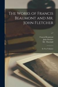 Produktbild: The Works of Francis Beaumont and Mr. John Fletcher: in Ten Volumes; v.7