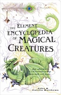 Produktbild: Matthews, J: The Element Encyclopedia of Magical Creatures