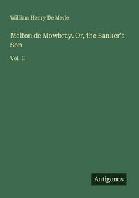 Produktbild: Melton de Mowbray. Or, the Banker's Son