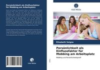 Produktbild: Pers&ouml;nlichkeit als Einflussfaktor f&uuml;r Mobbing am Arbeitsplatz