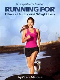 Produktbild: Busy Mom's Guide: Running for Fitness, Weight Loss & Health
