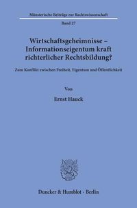 Produktbild: Wirtschaftsgeheimnisse - Informationseigentum kraft richterlicher Rechtsbildung?
