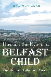 Produktbild: Through the Eyes of a Belfast Child: Life. Personal Reflections. Poems.