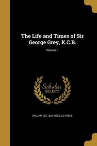 Produktbild: The Life and Times of Sir George Grey, K.C.B.; Volume 1