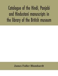 Produktbild: Catalogue Of The Hindi, Panjabi And Hindustani Manuscripts In The Library Of The British Museum