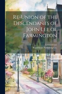 Produktbild: Re-Union of the Descendants of John Lee of Farmington