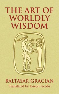 Bild vom Artikel The Art of Worldly Wisdom vom Autor Baltasar Gracián