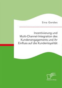 Produktbild: Incentivierung und Multi-Channel-Integration des Kundenengagements und ihr Einfluss auf die Kundenloyalit&auml;t