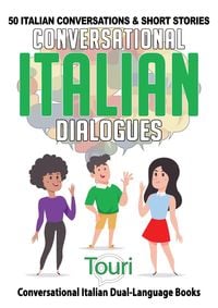 Produktbild: Conversational Italian Dialogues: 50 Italian Conversations and Short Stories (Conversational Italian Dual Language Books, #1)